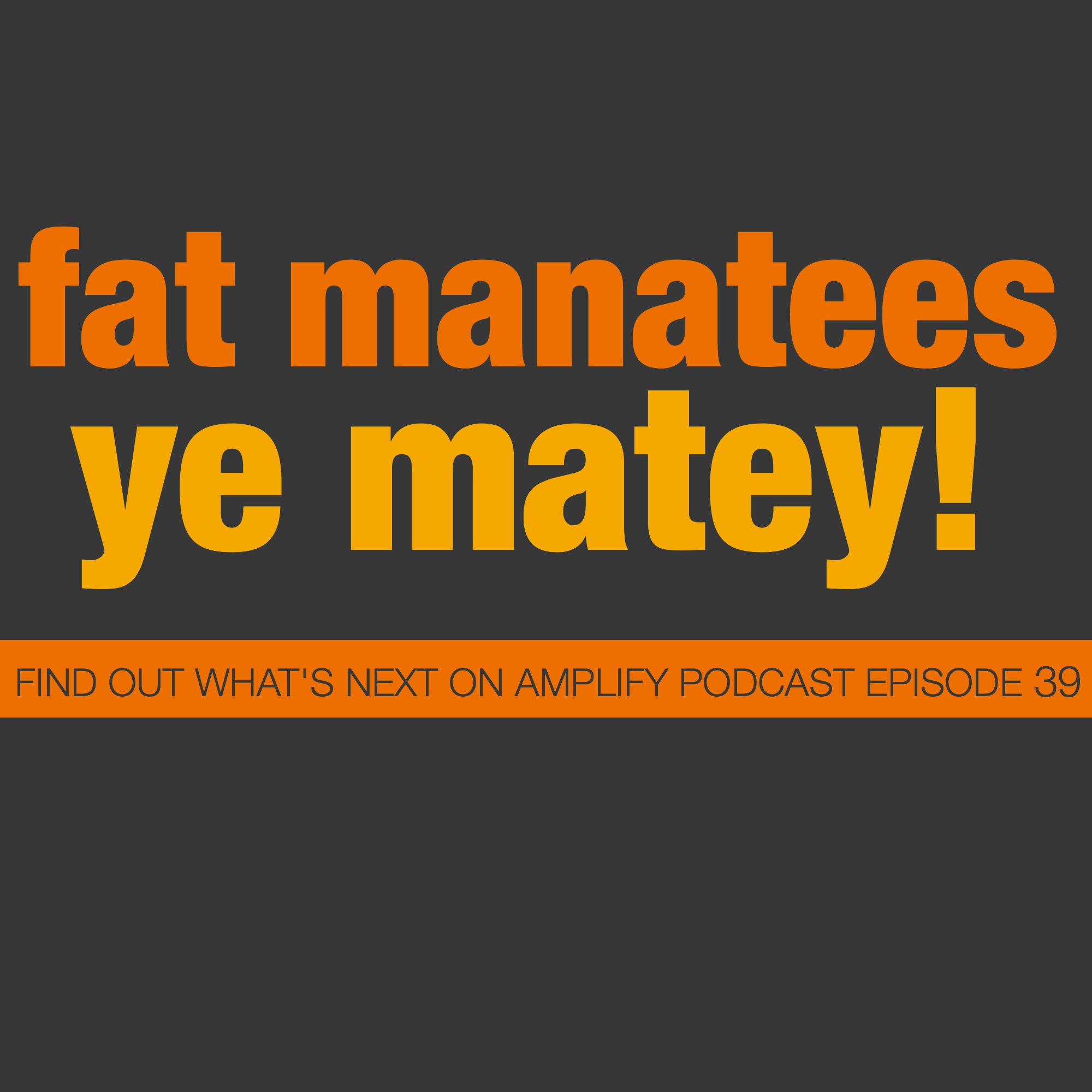 Fat Manatees, Ye Matey!