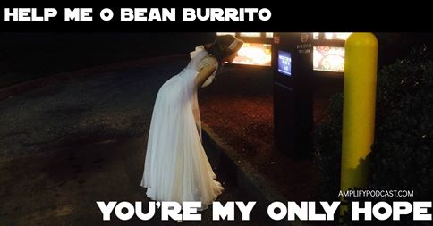 You are currently viewing Help Me O Bean Burrito, You’re My Only Hope