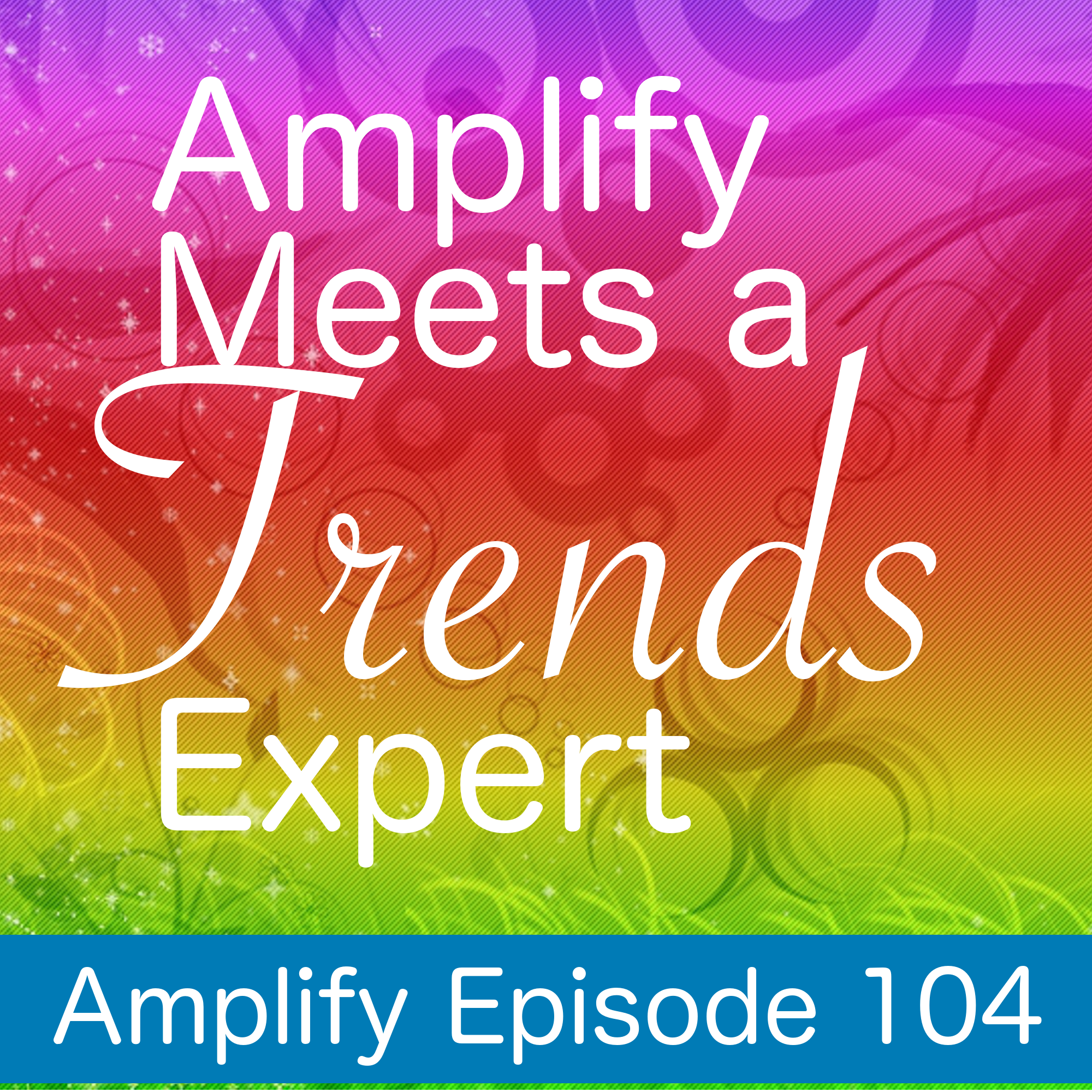 You are currently viewing Amplify Meets a Trend Expert